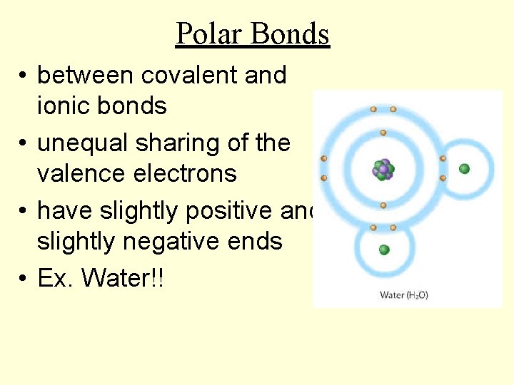 Polar Bonds • between covalent and ionic bonds • unequal sharing of the valence