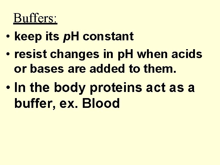 Buffers: • keep its p. H constant • resist changes in p. H when