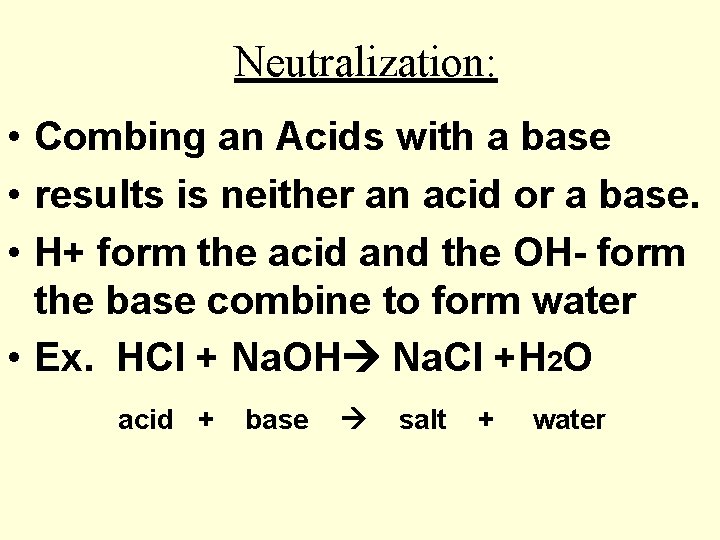 Neutralization: • Combing an Acids with a base • results is neither an acid