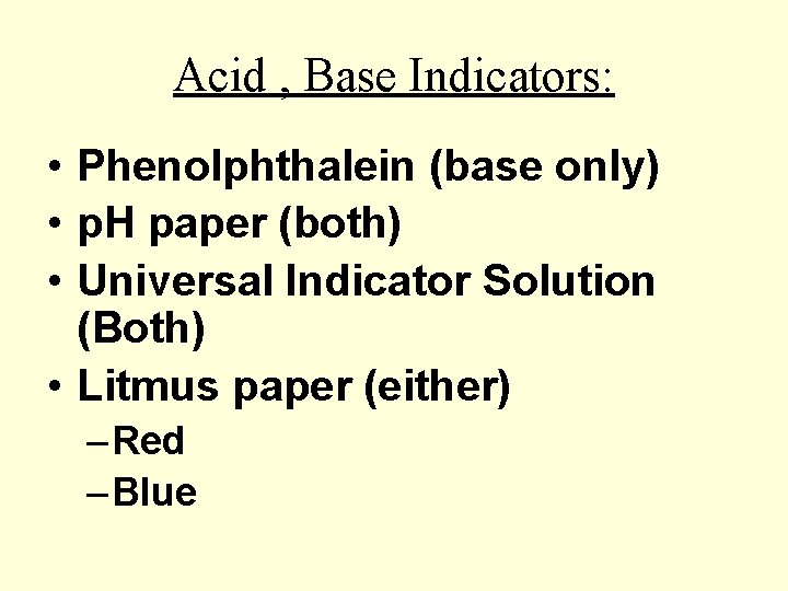 Acid , Base Indicators: • Phenolphthalein (base only) • p. H paper (both) •