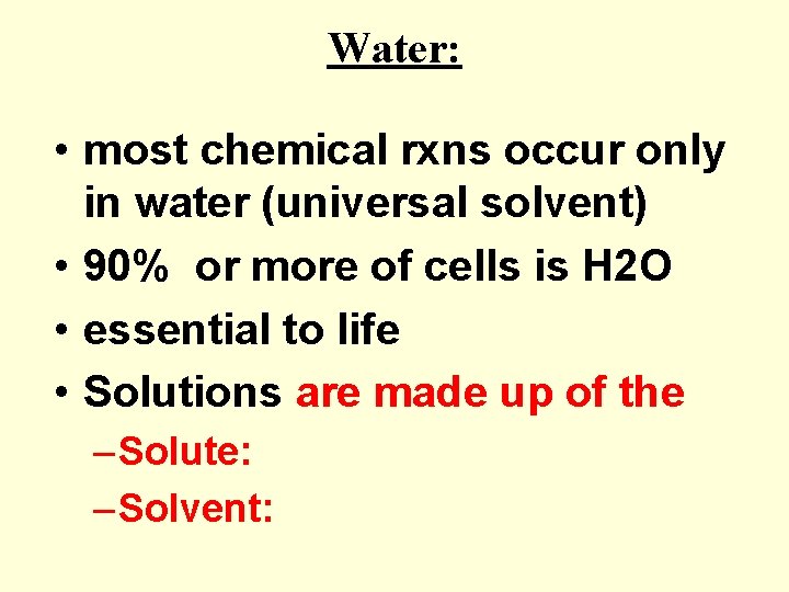 Water: • most chemical rxns occur only in water (universal solvent) • 90% or