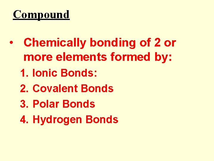 Compound • Chemically bonding of 2 or more elements formed by: 1. 2. 3.