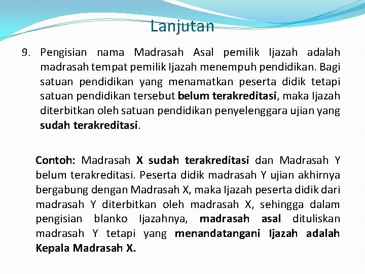 Lanjutan 9. Pengisian nama Madrasah Asal pemilik Ijazah adalah madrasah tempat pemilik Ijazah menempuh
