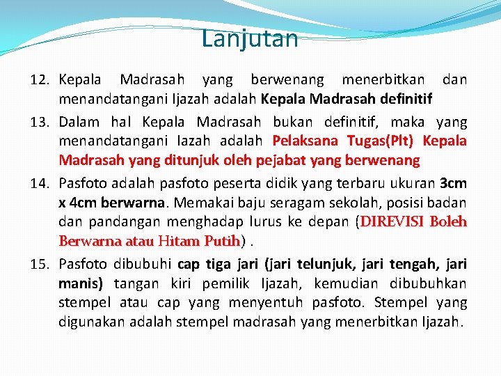 Lanjutan 12. Kepala Madrasah yang berwenang menerbitkan dan menandatangani Ijazah adalah Kepala Madrasah definitif