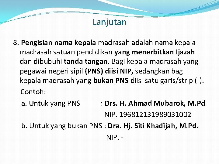 Lanjutan 8. Pengisian nama kepala madrasah adalah nama kepala madrasah satuan pendidikan yang menerbitkan