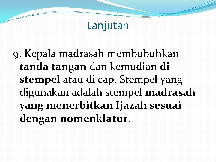 Lanjutan 9. Kepala madrasah membubuhkan tanda tangan dan kemudian di stempel atau di cap.