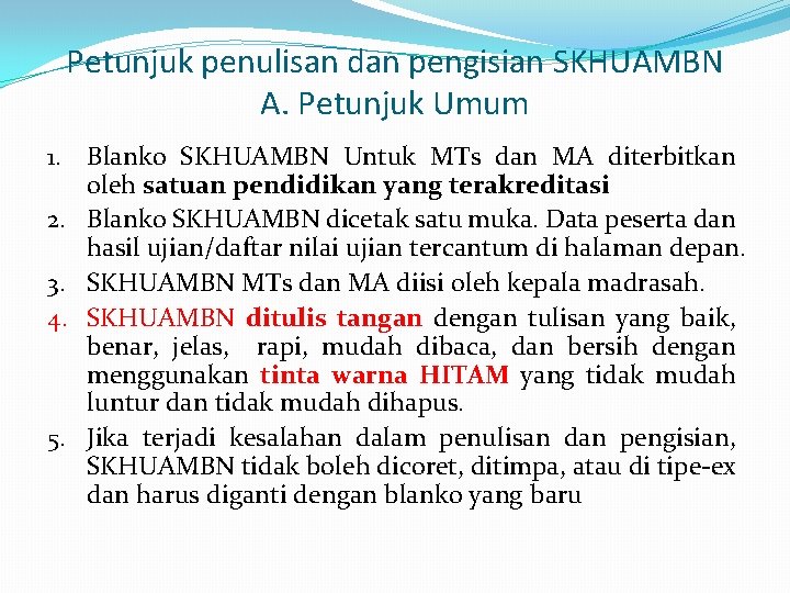 Petunjuk penulisan dan pengisian SKHUAMBN A. Petunjuk Umum 1. Blanko SKHUAMBN Untuk MTs dan