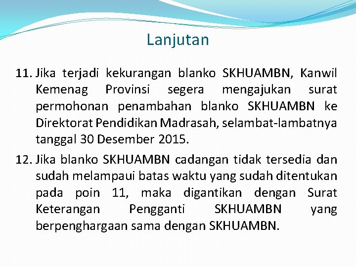 Lanjutan 11. Jika terjadi kekurangan blanko SKHUAMBN, Kanwil Kemenag Provinsi segera mengajukan surat permohonan