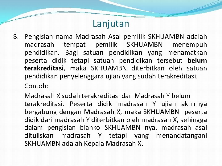 Lanjutan 8. Pengisian nama Madrasah Asal pemilik SKHUAMBN adalah madrasah tempat pemilik SKHUAMBN menempuh