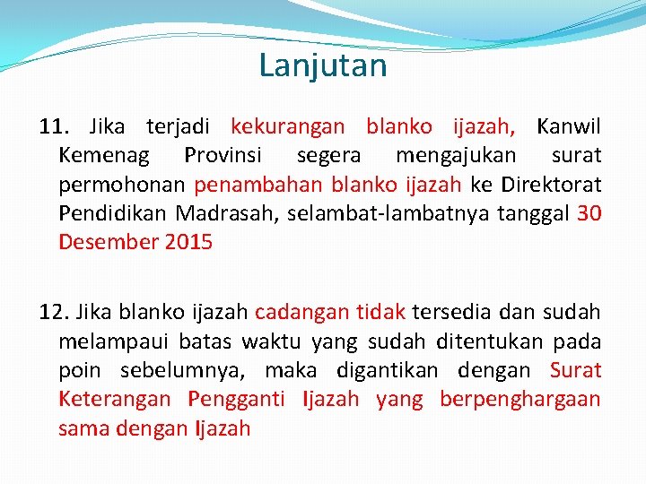 Lanjutan 11. Jika terjadi kekurangan blanko ijazah, Kanwil Kemenag Provinsi segera mengajukan surat permohonan