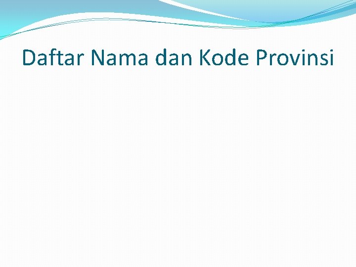 Daftar Nama dan Kode Provinsi 