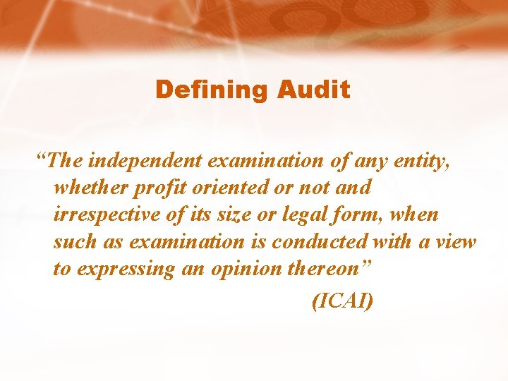 Defining Audit “The independent examination of any entity, whether profit oriented or not and
