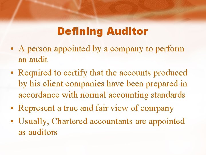 Defining Auditor • A person appointed by a company to perform an audit •