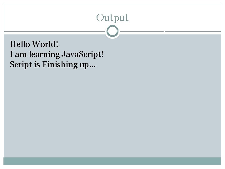 Output Hello World! I am learning Java. Script! Script is Finishing up. . .