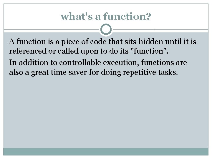 what's a function? A function is a piece of code that sits hidden until what's a function? A function is a piece of code that sits hidden until