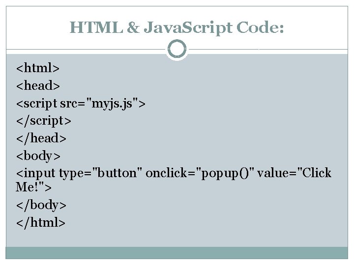 HTML & Java. Script Code: <html> <head> <script src="myjs. js"> </script> </head> <body> <input