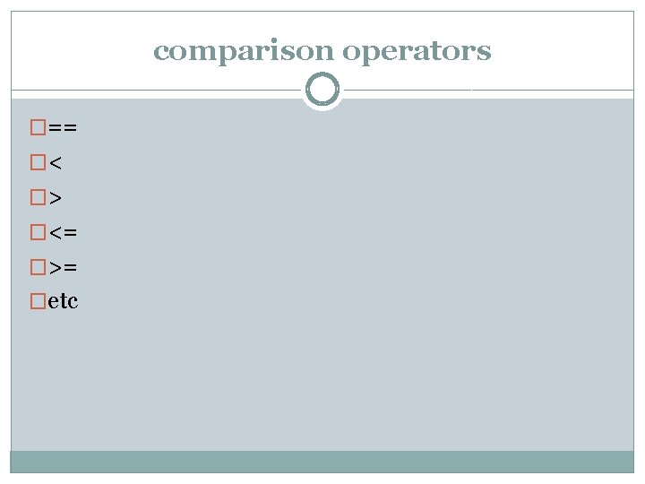 comparison operators �== �< �> �<= �>= �etc 