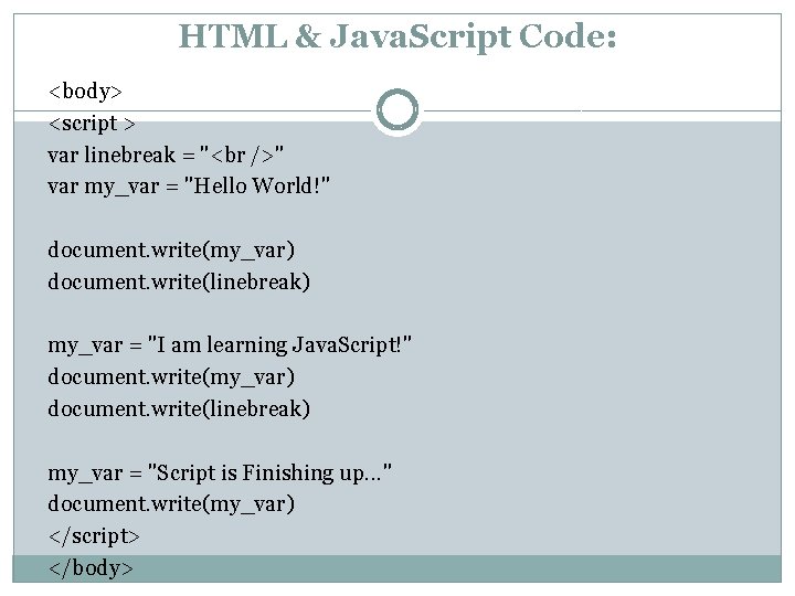 HTML & Java. Script Code: <body> <script > var linebreak = " " var