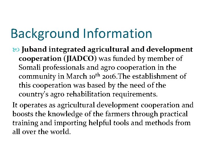 Background Information Juband integrated agricultural and development cooperation (JIADCO) was funded by member of