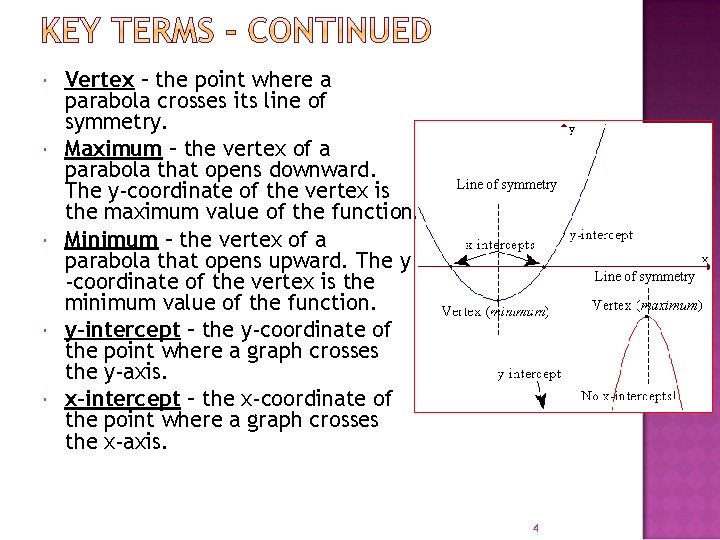  Vertex – the point where a parabola crosses its line of symmetry. Maximum