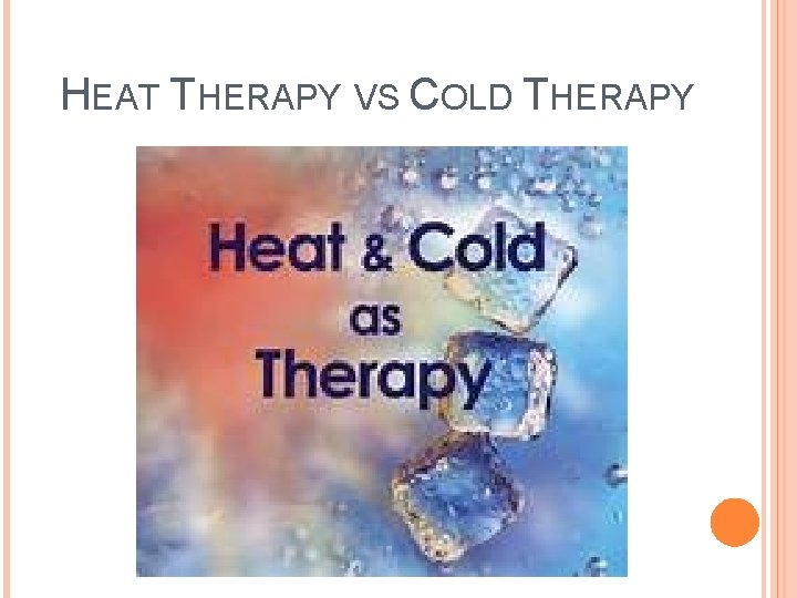 REHAB PROCEDURES HEAT THERAPY VS COLD THERAPY HEAT