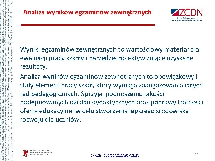 Analiza wyników egzaminów zewnętrznych Wyniki egzaminów zewnętrznych to wartościowy materiał dla ewaluacji pracy szkoły