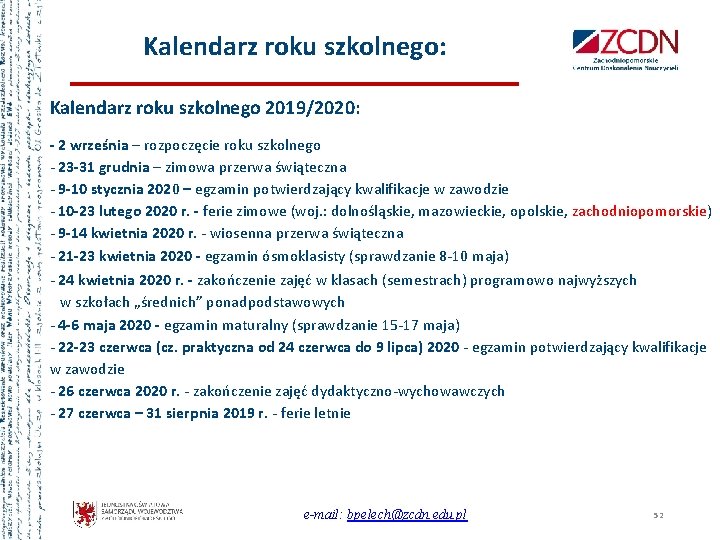 Kalendarz roku szkolnego: Kalendarz roku szkolnego 2019/2020: - 2 września – rozpoczęcie roku szkolnego