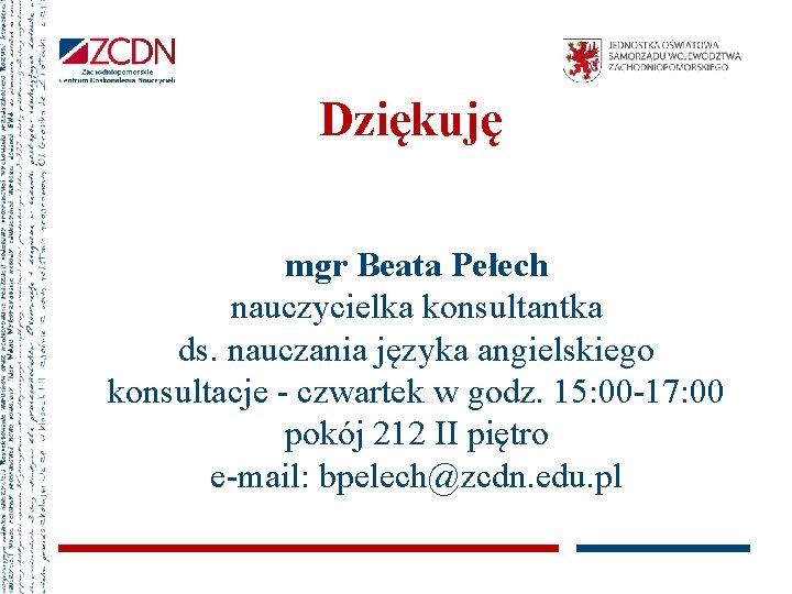 Dziękuję mgr Beata Pełech nauczycielka konsultantka ds. nauczania języka angielskiego konsultacje - czwartek w