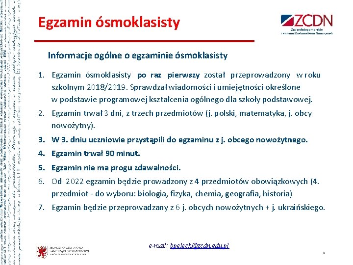 Egzamin ósmoklasisty Informacje ogólne o egzaminie ósmoklasisty 1. Egzamin ósmoklasisty po raz pierwszy został