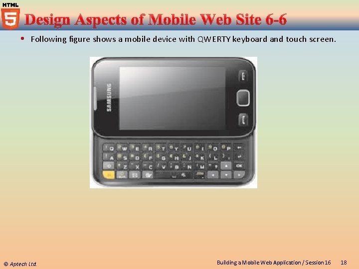 Following figure shows a mobile device with QWERTY keyboard and touch screen. ©