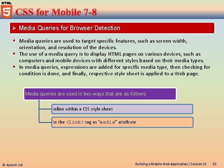 Ø Media Queries for Browser Detection Media queries are used to target specific features,