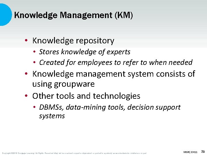 Knowledge Management (KM) • Knowledge repository • Stores knowledge of experts • Created for