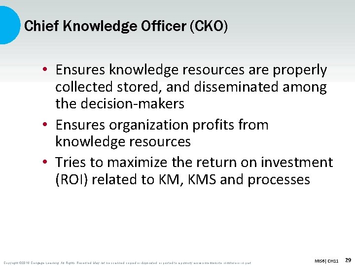 Chief Knowledge Officer (CKO) • Ensures knowledge resources are properly collected stored, and disseminated