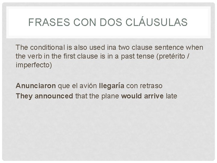 FRASES CON DOS CLÁUSULAS The conditional is also used ina two clause sentence when