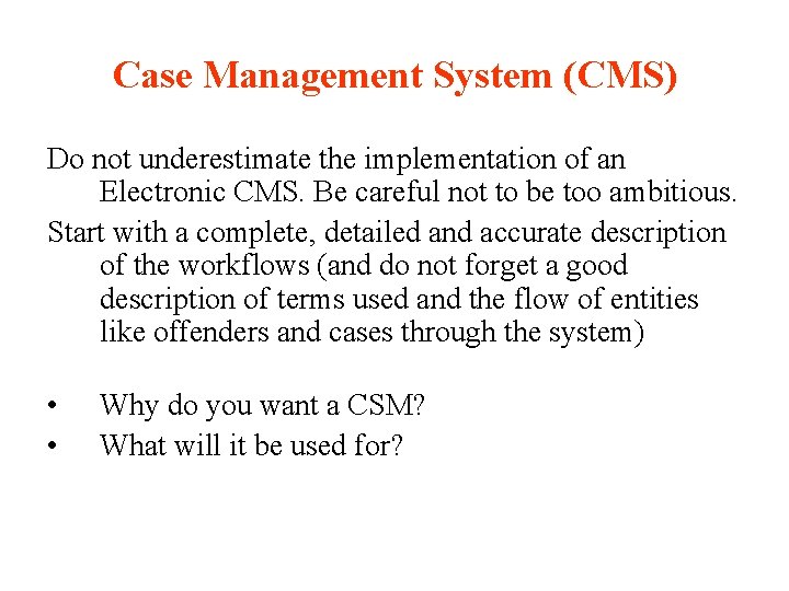 Case Management System (CMS) Do not underestimate the implementation of an Electronic CMS. Be