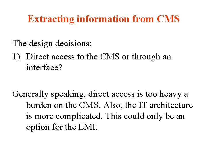 Extracting information from CMS The design decisions: 1) Direct access to the CMS or