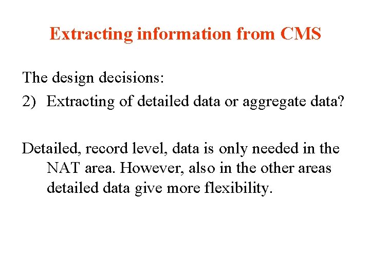 Extracting information from CMS The design decisions: 2) Extracting of detailed data or aggregate