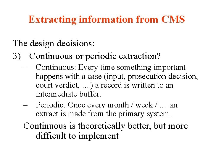 Extracting information from CMS The design decisions: 3) Continuous or periodic extraction? – Continuous: