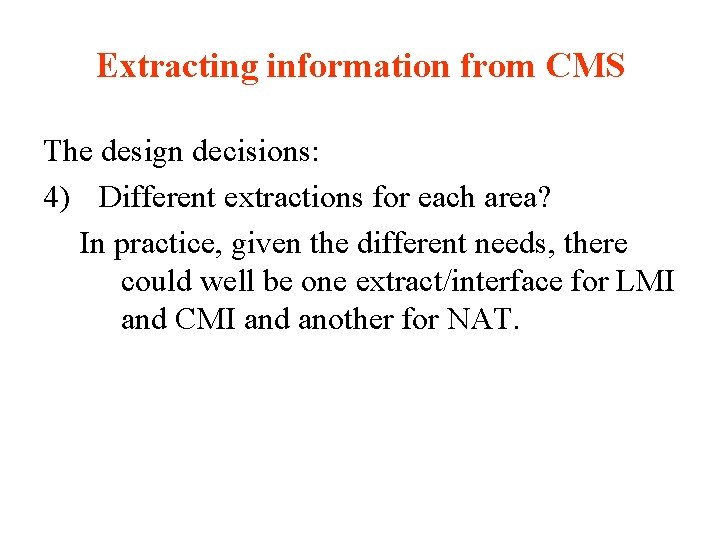 Extracting information from CMS The design decisions: 4) Different extractions for each area? In