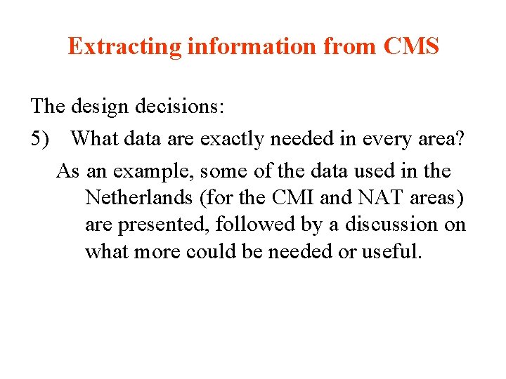 Extracting information from CMS The design decisions: 5) What data are exactly needed in