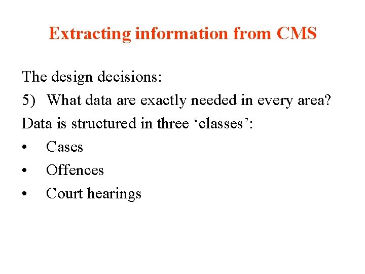 Extracting information from CMS The design decisions: 5) What data are exactly needed in
