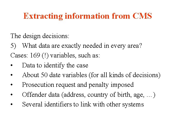 Extracting information from CMS The design decisions: 5) What data are exactly needed in