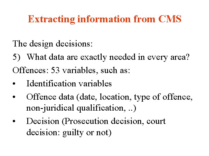 Extracting information from CMS The design decisions: 5) What data are exactly needed in