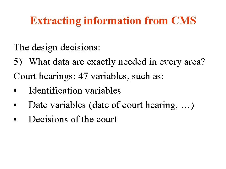 Extracting information from CMS The design decisions: 5) What data are exactly needed in