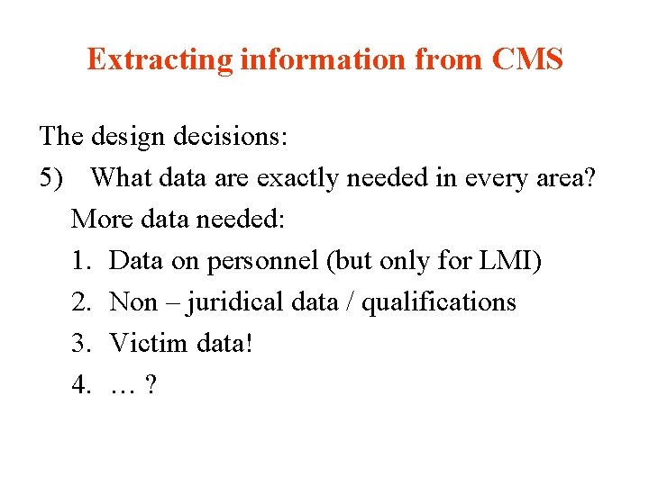 Extracting information from CMS The design decisions: 5) What data are exactly needed in