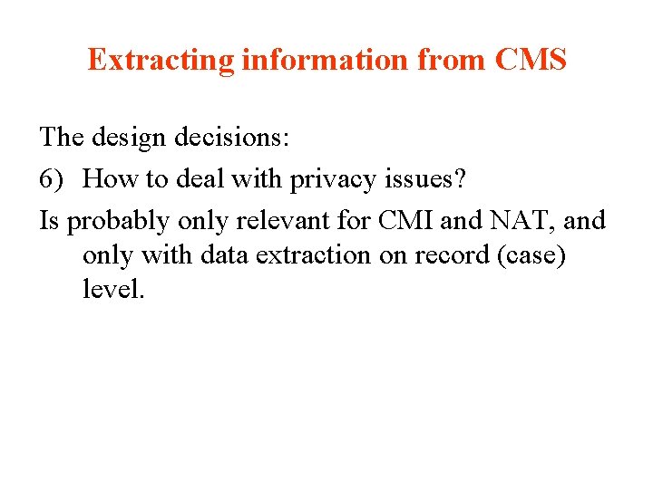Extracting information from CMS The design decisions: 6) How to deal with privacy issues?