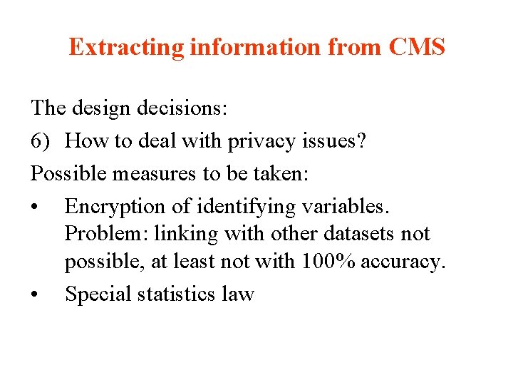 Extracting information from CMS The design decisions: 6) How to deal with privacy issues?