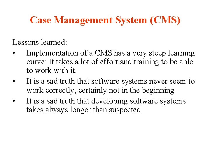 Case Management System (CMS) Lessons learned: • Implementation of a CMS has a very