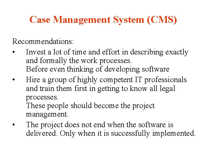 Case Management System (CMS) Recommendations: • Invest a lot of time and effort in