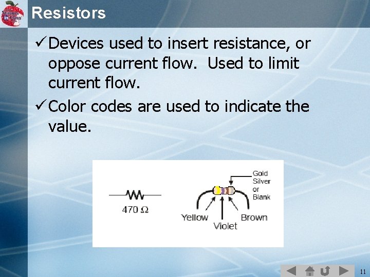 Resistors ü Devices used to insert resistance, or oppose current flow. Used to limit